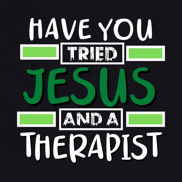 Have You Tried Jesus And A Therapist by Therapy for Christians